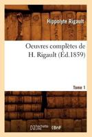 Oeuvres Compla]tes de H. Rigault. Tome 1 (A0/00d.1859) 2019684454 Book Cover