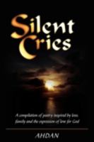 Silent Cries: A compilation of poetry inspired by loss, family and the expression of love for God 059552978X Book Cover