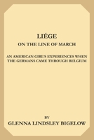 Liége on the Line of March: An American Girl's Experiences When the Germans Came Through Belgium 1695174046 Book Cover