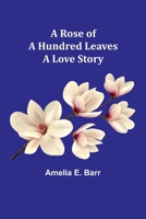 A Rose of a Hundred Leaves: A Love Story 9357946535 Book Cover