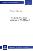 The Sino-American Alliance in World War II: Cooperation and Dispute Among Nationalists, Communists and Americans 3261035684 Book Cover