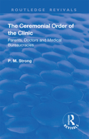 The Ceremonial Order of the Clinic: Parents, Doctors and Medical Bureaucracies 1138735469 Book Cover