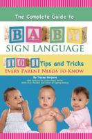 The Complete Guide to Baby Sign Language: 101 Tips and Tricks Every Parent Needs to Know (Back-To-Basics) 1601383932 Book Cover