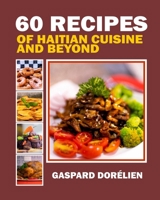 60 recipes of haitian cuisine and beyond B0CQV4PQ7H Book Cover