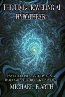 The Time-Traveling AI Hypothesis: Psychedelics and Time in a Holographic Block Universe 091246710X Book Cover