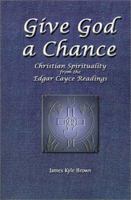 Give God a Chance: Christian Spirituality from the Edgar Cayce Readings 0759621691 Book Cover