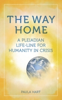 The Way Home: A Pleiadian Life-line for Humanity in Crisis 0648377229 Book Cover