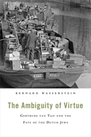 The Ambiguity of Virtue: Gertrude Van Tijn and the Fate of the Dutch Jews 0674281381 Book Cover