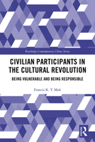 Civilian Participants in the Cultural Revolution: Being Vulnerable and Being Responsible 1032085258 Book Cover