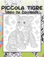 Piccola tigre - Libro da colorare ?? (Italian Edition) B087R9NHK4 Book Cover