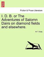 I. D. B. or The Adventures of Salomn Dairs on diamond fields and elsewhere. 1241194599 Book Cover