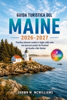 Guida Turistica Del Maine 2026-2027: Pianifica itinerari costieri e fughe sulle isole con percorsi pratici da Portland ad Acadia e Bar Harbor B0H95BQP8P Book Cover