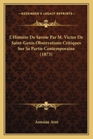 L'Histoire De Savoie Par M. Victor De Saint-Genis Observations Critiques Sur Sa Partie Contemporaine (1873) 1160745706 Book Cover