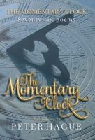 The Momentary Clock: Seventy-six poems 1838274685 Book Cover