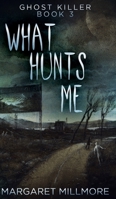 What Hunts Me: Large Print Edition 4824111552 Book Cover
