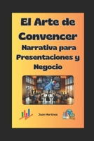 "El Arte de Convencer: Narrativa para Presentaciones y Negocios" (Spanish Edition) B0DPCPP5WG Book Cover