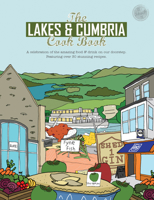 The Lakes & Cumbria Cook Book: A celebration of the amazing food & drink on our doorstep 1910863300 Book Cover