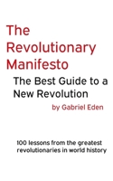 The Revolutionary Manifesto - The Best Guide to a New Revolution: 100 lessons from the greatest revolutionaries in world history. B08GB99DCL Book Cover