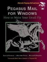 Pegasus Mail for Windows: How to Make Your E-Mail Fly 0132619008 Book Cover