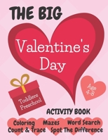 The Big Valentine's Day Activity Book Age 4-8: Fun Valentines Activities Book | Children's Puzzle Book For 4-8 Year Old Toddlers | Preschool Girls & ... Word Search, Mazes, Spot The Difference B08TZBTMZH Book Cover