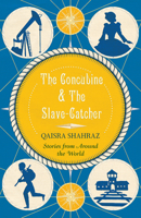 The Concubine & the Slave-Catcher: Stories from Around the World 1908446617 Book Cover