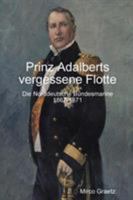 Prinz Adalberts vergessene Flotte - Die Norddeutsche Bundesmarine 1867-1871 1409225097 Book Cover
