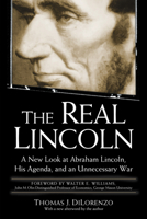 The Real Lincoln: A New Look at Abraham Lincoln, His Agenda, and an Unnecessary War 0761526463 Book Cover