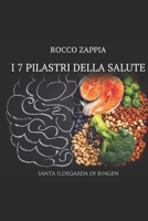 I SETTE PILASTRI DELLA SALUTE: in Santa Ildegarda di Bingen (medicina energetica) (Italian Edition) B0H2XLGQJ7 Book Cover
