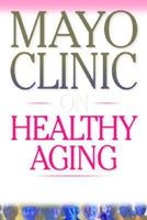 The Mayo Clinic on Healthy Aging 1893005399 Book Cover