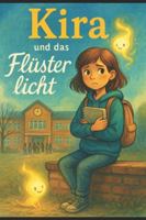 Kira und das flüsternde Licht: „Mutmachgeschichte über Schulalltag, Freundschaft und Bauchweh vor der Pause“ B0G2B3318J Book Cover