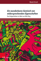 Ein Wunderbares Gemisch Von Widersprechenden Eigenschaften: Das Zeitgeschehen Im Werk Von Max Ring 3847112678 Book Cover