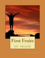 First Fruits Of Praise 1482086883 Book Cover