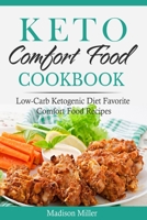 Keto Comfort Food Cookbook: Low-Carb Ketogenic Diet Favorite Comfort Food Recipes B08PJG9WV6 Book Cover