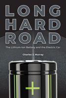Long Hard Road: The Lithium-Ion Battery and the Electric Car 1612497624 Book Cover