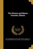 The History and Mason Counties, Illinois 1363303287 Book Cover