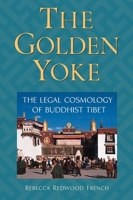 The Golden Yoke: The Legal Cosmology of Buddhist Tibet 1559391715 Book Cover