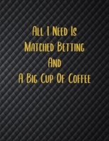 All I Need Is Matched Betting And A Big Cup Of Coffee: Matched Betting / Casino Tracker - Record Each Bet - Record Monthly/Annual Profits for Casino & ... - Record Site Login Info - Motivation Page 1698823398 Book Cover
