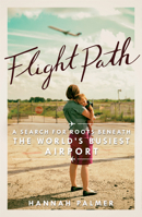 Flight Path: A Search for Roots Beneath the World's Busiest Airport 1938235282 Book Cover