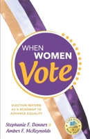 When Women Vote: Election Reform as a Roadmap to Advance Equality 1732537771 Book Cover