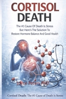 Cortisol Death: The #1 Cause Of Death Is Stress But Here’s The Solution To Restore Hormone Balance And Good Health B0GPPCSYVM Book Cover