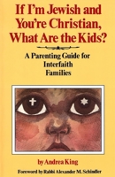 If I'm Jewish and You're Christian, What Are the Kids?: A Parenting Guide for Interfaith Families 0807404527 Book Cover