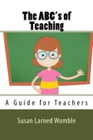 The ABC's of Teaching: A Guide for Teachers 0990760049 Book Cover