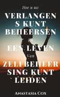 Hoe u uw Verlangens Kunt Beheersen en een Leven van Zelfbeheersing Kunt Leiden null Book Cover
