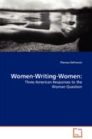 Women-Writing-Women:: Three American Responses to the Woman Question 3639114272 Book Cover