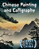 Chinese Painting and Calligraphy (Crazy Cool China) 1499476191 Book Cover