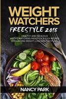 Weight Watchers Freestyle Cookbook 2018: Healthy and Delicious Weight Watchers Freestyle & Flex Recipes for Lasting Weight Loss 1984981404 Book Cover