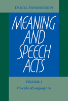 Meaning and Speech Acts: Volume 1, Principles of Language Use 0521104904 Book Cover