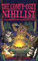 The Comfy-Cozy Nihilist: A Handbook of Dark Fiction B0BPVVB3J8 Book Cover