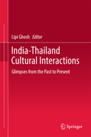 India-Thailand Cultural Interactions: Glimpses from the Past to Present 9811038538 Book Cover