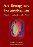 Art Therapy and Postmodernism: Creative Healing Through a Prism 1849052522 Book Cover